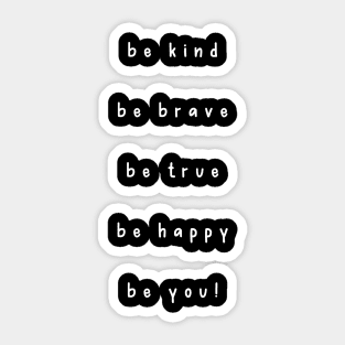 Be Kind Be Brave Be True Be Happy Be You Sticker